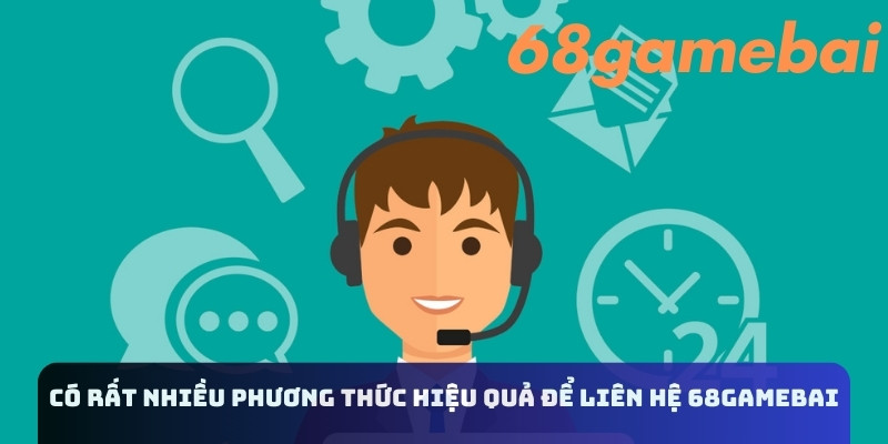 Có rất nhiều phương thức hiệu quả để liên hệ 68gamebai