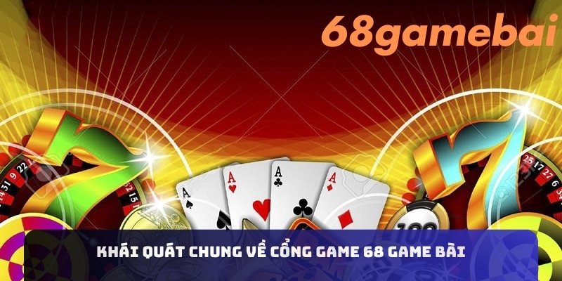 Khái quát chung về cổng game 68gamebai